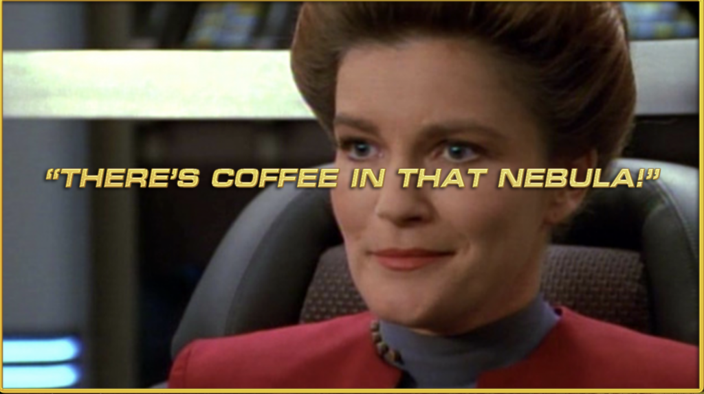 Janeway meme: There's coffee in that nebula